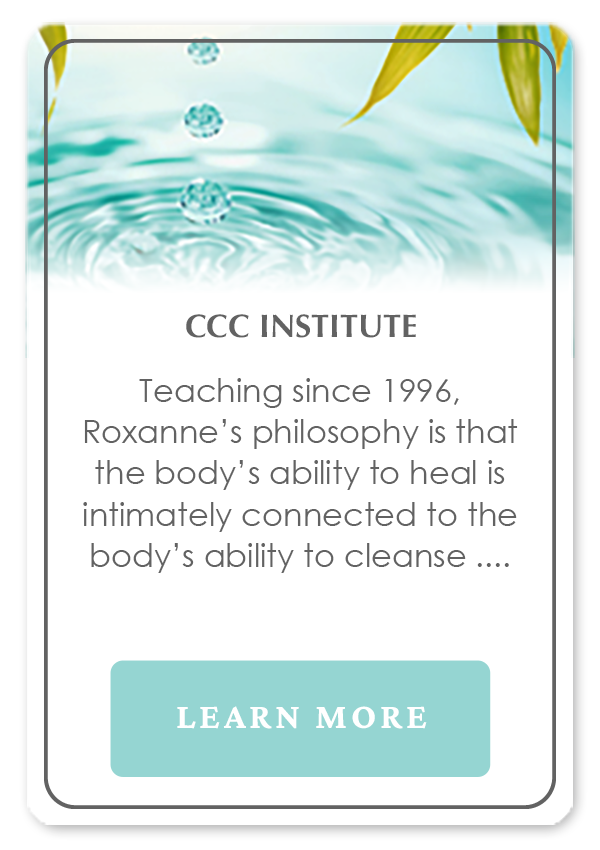 CCC Institute has been teaching since 1996. Roxanne's philosophy is that the body's ability to heal is intimately connected to the body's ability to cleanse ...